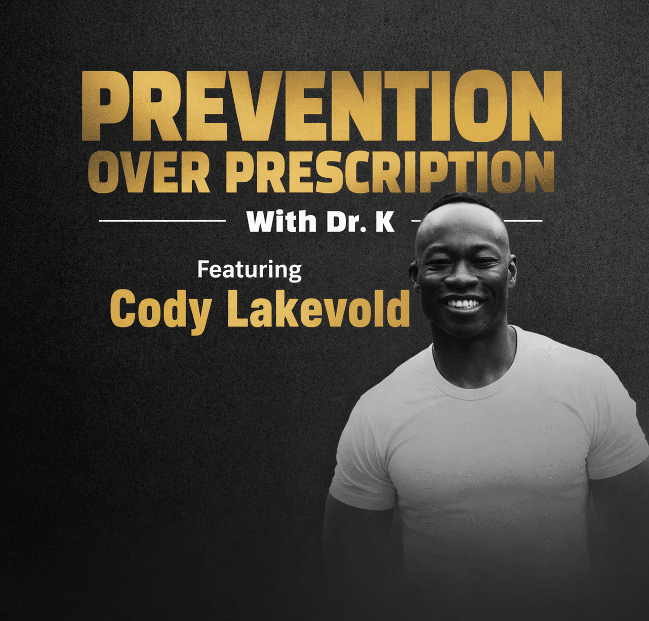 Dark graphic for Prevention Over Prescription with Dr. K featuring a smiling Cody Lakevold.